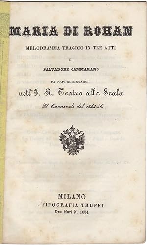 Maria di Rohan. Melodramma tragico in tre atti di Salvadore Cammarano da rappresentarsi nell? I. ...