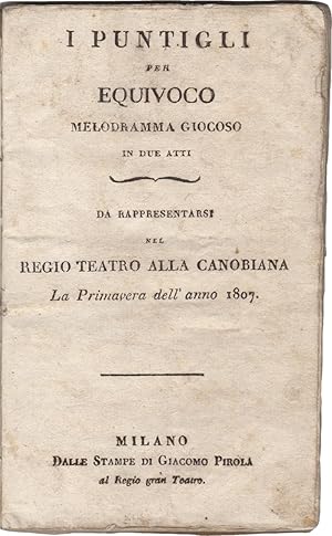 I Puntigli per Equivoco. Melodramma giocoso in due atti da rappresentarsi nel Regio Teatro alla C...