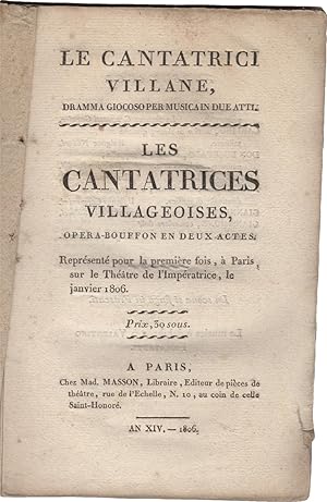 Le Cantatrici Villane, dramma giocoso per musica in due atti. Les cantatrices villageoises, opera...