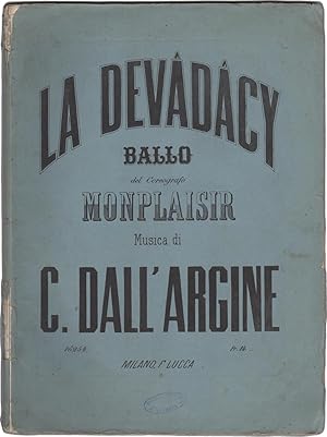 La Devadacy. Ballo in cinque atti e sei quadri del coreografo Ippolito Monplaisir. Musica di C. D...