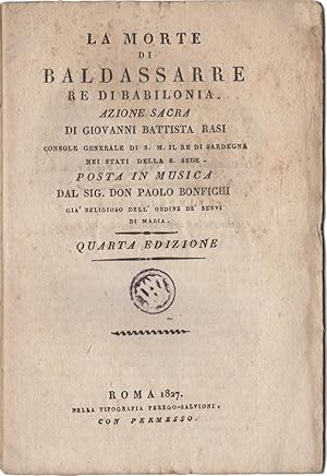La Morte di Baldassarre Re di Babilonia. Azione sacra di Giovanni Battista Rasi, console generale...