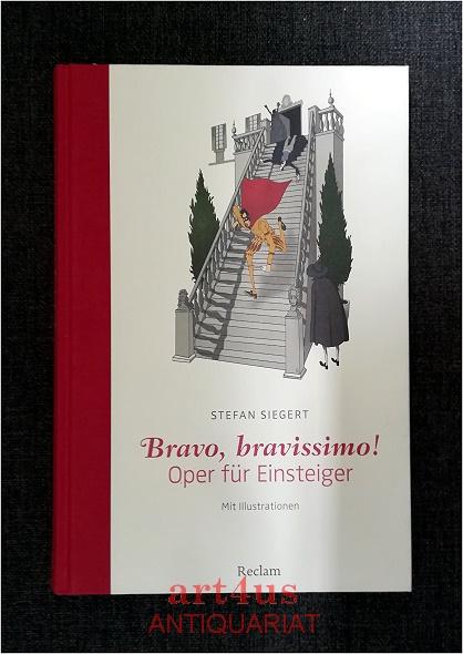 Bravo, bravissimo! : Oper für Einsteiger - Siegert, Stefan