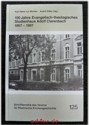 100 Jahre Evangelisch-theologisches Studienhaus Adolf Clarenbach : 1879 - 1997. hrsg. von Karl He...