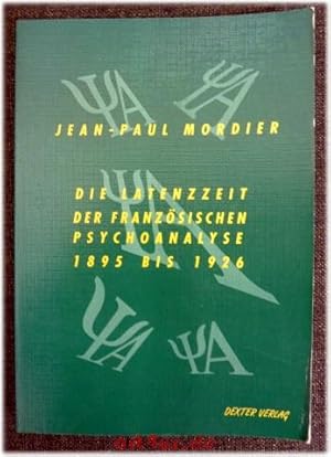 Die Latenzzeit der französischen Psychoanalyse : 1895 - 1926. Aus dem Franz. von Axel Hillig