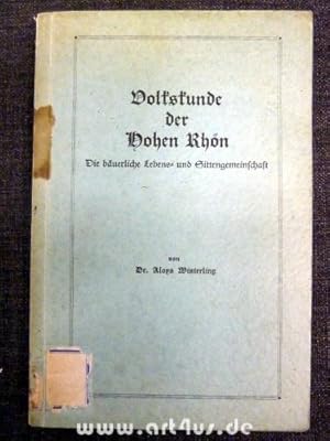 Volkskunde der Hohen Rhön : Die bäuerliche Lebens- und Sittengemeinschaft der Hohen Rhön.