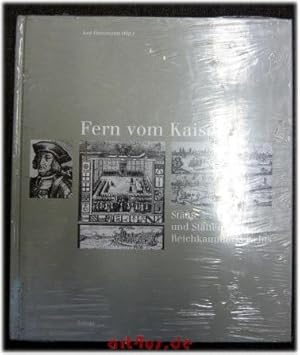 Fern vom Kaiser : Städte und Stätten des Reichskammergerichts. In Verbindung mit der Gesellschaft...