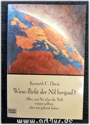 Wieso fließt der Nil bergauf? : alles, was Sie über die Welt wissen sollten, aber nie gelernt hab...