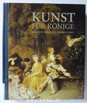 Kunst für Könige : Malerei in Dresden im 18. Jahrhundert : eine Ausstellung der Gemäldegalerie Al...