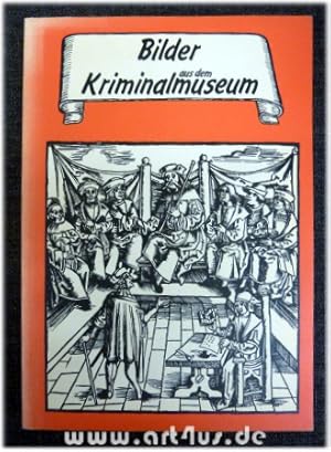 Bilder aus dem Kriminalmuseum. Schriftenreihe des Mittelalterlichen Kriminalmuseums Rothenburg ob...