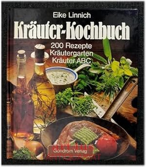 Kräuter-Kochbuch : 200 Rezepte - Kräutergarten - Kräuter ABC