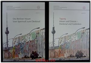 Die Berliner Mauer - vom Sperrwall zum Denkmal / Tagung: Mauer und Grenze - Denkmal und Gedenken....