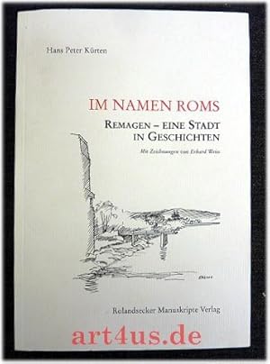 Im Namen Roms : Remagen - eine Stadt in Geschichten. [signiertes Exemplar] Mit Zeichnungen von Er...