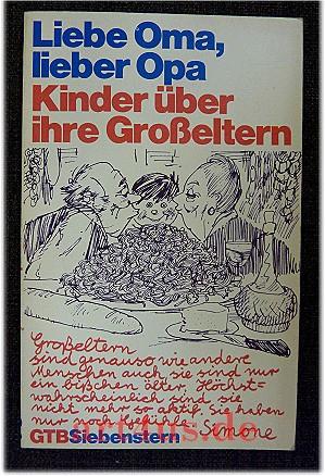 Liebe Oma, lieber Opa : Kinder über ihre Grosseltern. [zsgest. u. hrsg. von Eric Marshall u. Naom...