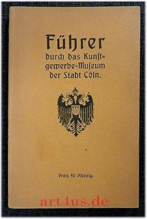 Führer durch das Kunstgewerbe-Museum der Stadt Cöln.