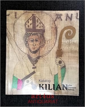 Kilian : Mönch aus Irland - aller Franken Patron ; 689 - 1989 ; Katalog der Sonder-Ausstellung zu...