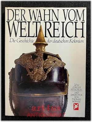 Der Wahn vom Weltreich : d. Geschichte d. dt. Kolonien. [Hrsg.: Rolf Gillhausen ; Peter Scholl-La...