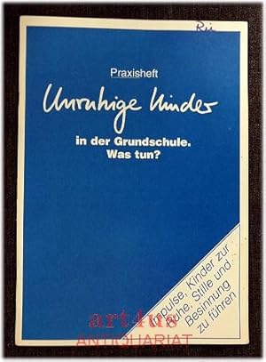 Praxisheft : Unruhige Kinder in der Grundschule : Was tun? Impulse, Kinder zur Ruhe, Stille und B...