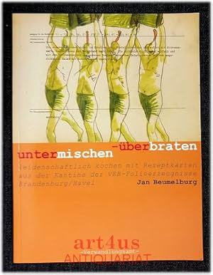 Untermischen - überbraten : leidenschaftlich kochen mit Rezeptkarten aus der Kantine der VEB-Foli...