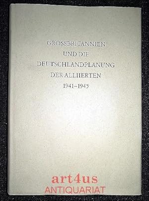 Grossbritannien und die Deutschlandplanung der Allierten : 1941 - 1945. Hrsg. vom Bundesministeri...