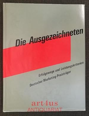 Die Ausgezeichneten : Erfolgswege und Leistungskriterien deutscher Marketing-Preisträger. [Hrsg.:...