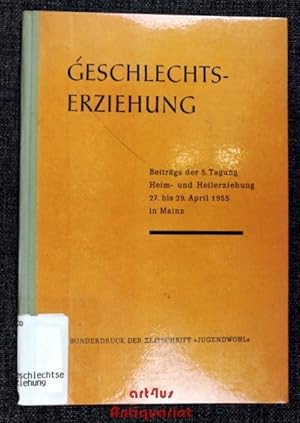 Geschlechtserziehung : Beiträge der 5. Tagung Heim- und Heilerziehung 27. bis 29. April 1955 in M...