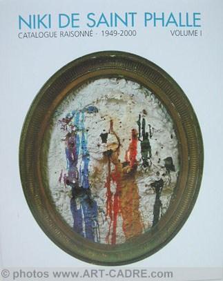 Niki de Saint Phalle - Catalogue raisonné - Peintures, Tirs, Assemblages, Reliefs 1949-2000 - Niki de Saint Phalle par Valerie Villeglé et Janice Parente