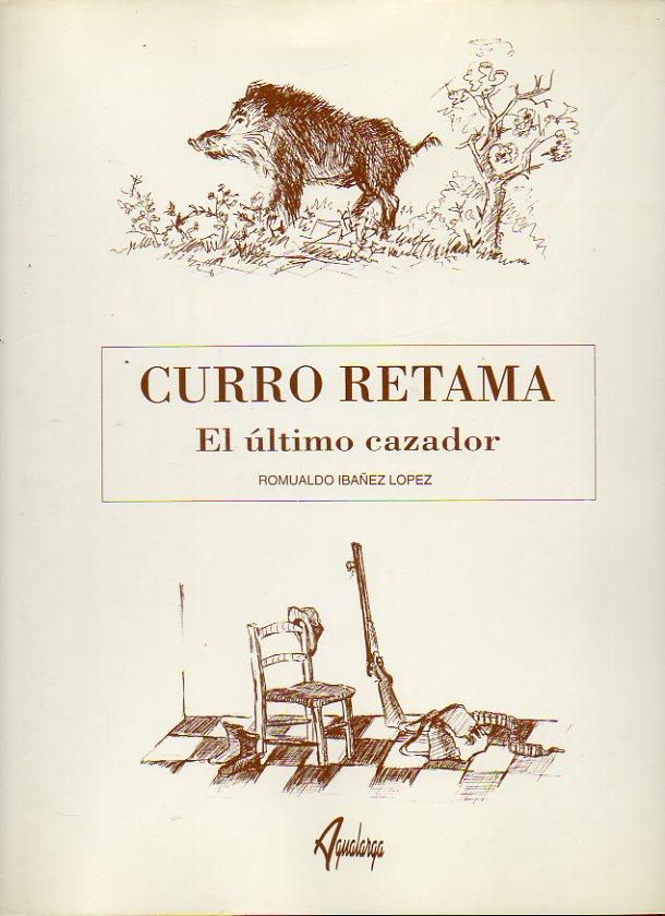 CURRO RETAMA. EL ÚLTIMO CAZADOR. Prólogo de Alfonso de Urquijo. Láminas a la aguada de Cardestar. Dibujos del autor. - Ibáñez López, Romualdo.