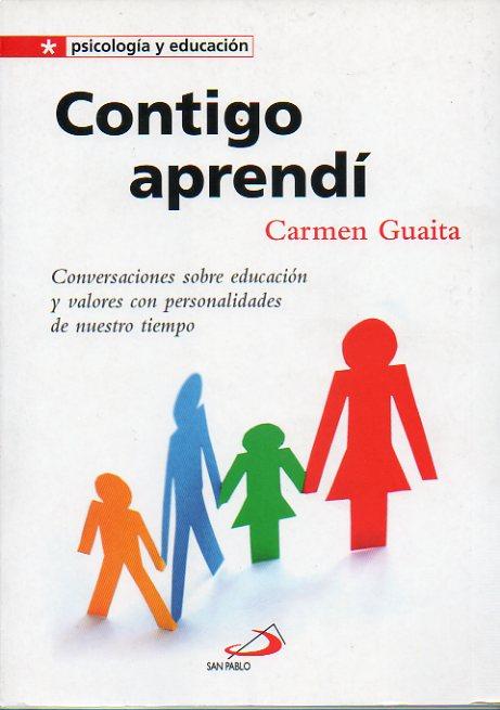 CONTIGO APRENDÍ. Conversaciones sobre educación y valores con personalidades de nuestro tiempo. Pastora Vega, Fernando Savater, Juan Manuel de Prada, Jorge Valdano, Carmelo Gómez, Blanca López Ibor, Javier Urra. 1ª ed. - Guaita, Carmen.