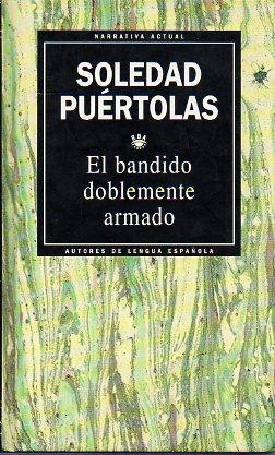 EL BANDIDO DOBLEMENTE ARMADO. - Puértolas, Soledad.