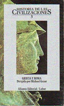 HISTORIA DE LAS CIVILIZACIONES. Vol. 3. GRECIA Y ROMA. Con textos de George Huxley, A. R. Burn, H. C. Badry, W. K. C. Guthrie, John Boardman, F. R. Cowell, R. A. G. Carson, Michael Grant, Sir Mortimer Wheeler, Michael Gough. Trads. V.V. A.A. - Grant, Michael (Dir.)