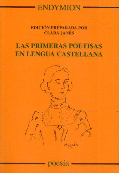 LAS PRIMERAS POETISAS EN LENGUA CASTELLANA. Edición preparada por. Textos de Florencia Pinar, Santa Teresa de Jesús, Luisa Sigea, Isabel Vega, Leonor de Ovando, Isabel de Castro y Andrade, Juana de Arteaga. 2ª ed. - Janés, Clara (Ed.)