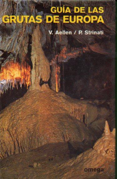 GUÍA DE LAS GRUTAS DE EUROPA. Prefacio del profesor A. Vandel. Con 56 láminas en color, 16 en balnco y negro y numerosos dibujos y mapas. 1ª edición. Con ex-libris del anterior propietario. Trad. Carles Ribera Almerje. - Aellen, Villy / Strinati, Pierre.