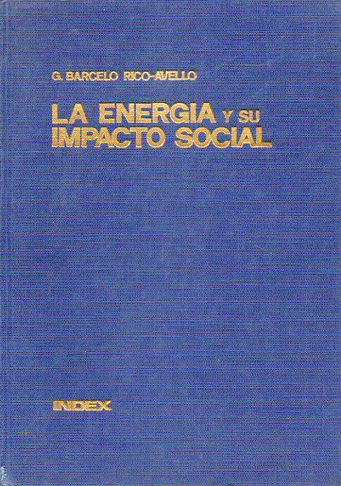 LA ENERGIA Y SU IMPACTO SOCIAL. Breve ensayo sobre la incidencia de la energía en la evolución de la sociedad. Pról. Francisco Pérez Cerda. - Barceló Rico-Avello, Gabriel.