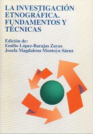 LA INVESTIGACIÓN ETNÓGRÁFICA. FUNDAMENTOS Y TÉCNICAS. Edición de. - López-Barajas Zayas, Emilio / Montoya Sáenz, Mª Magdalena.