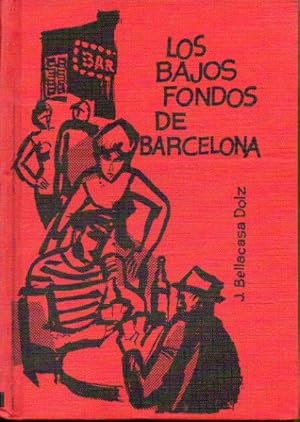 LOS BAJOS FONDOS DE BARCELONA. by Bellacasa Dolz, J ...