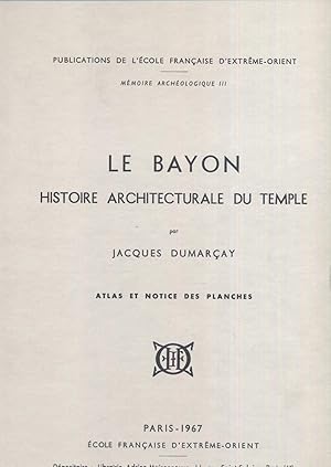 Le Bayon - Histoire Architecturale Du Temple / Atlas et Notice Des Planches.