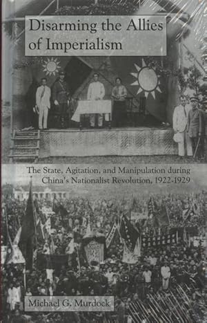 Disarming the Allies of Imperialism: The State, Agitation, and Manipulation during China's Nation...