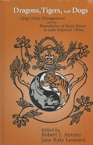 Dragons, Tigers and Dogs: Qing Crisis Management and the Boundaries of State Power in Late Imperi...
