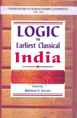 Logic in Earliest Classical India - Papers of the 12th World Sanskrit Conference Vol. 10.2.