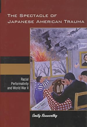 The Spectacle of Japanese American Trauma: Racial Performativity and World War II