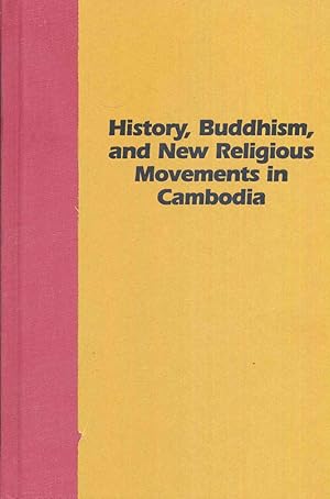 History, Buddhism, and New Religious Movements in Cambodia.