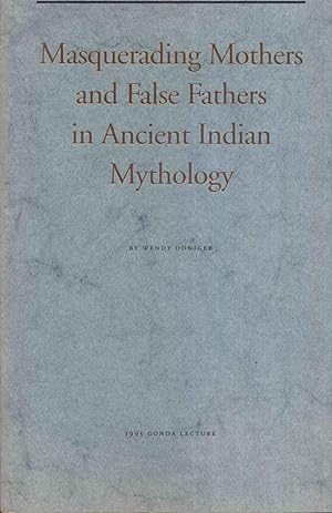 Masquerading Mothers and False Fathers in Ancient Indian Mythology.