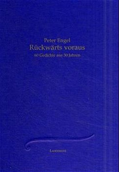 Rückwärts voraus. 60 Gedichte aus 30 Jahren - Engel, Peter