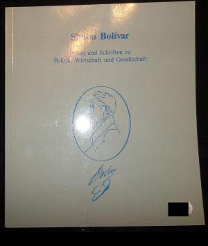 Simón Bolívar. Reden und Schriften zu Politik, Wirtschaft und Gesellschaft