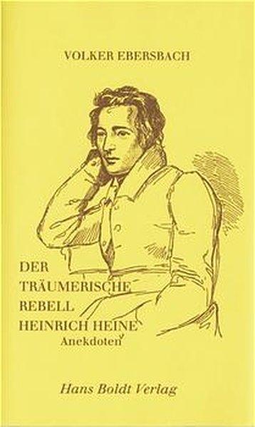 Der träumerische Rebell Heinrich Heine. Anekdoten