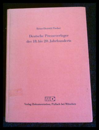 Deutsche Presseverleger des 18. bis 20. Jahrhunderts - Fischer, Heinz-Dietrich (Hrsg.)
