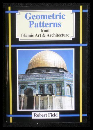 Geometric Patterns from Islamic Art & Architecture - Field, Robert