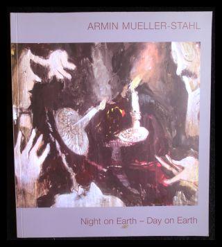 Night on Earth - Day on Earth . [anlässlich der Ausstellung Armin Mueller Stahl Malerei und Grafik in der Los Angeles Municipal Art Gallery in Barnsdall Art Park].