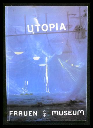 Utopia: 21.9.-28.9.1984 - Frauen Museum anlässlich der 1. Bonner Kunstwoche -.