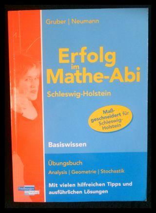 Erfolg im Mathe-Abi Schleswig-Holstein Basiswissen: Übungsbuch für das Basiswissen in Analysis, Geometrie und Stochastik Mit vielen hilfreichen Tipps und ausführlichen Lösungen - Gruber, Helmut und Robert Neumann